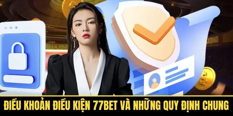 Điều khoản điều kiện 77bet và quy tắc dành cho người chơi